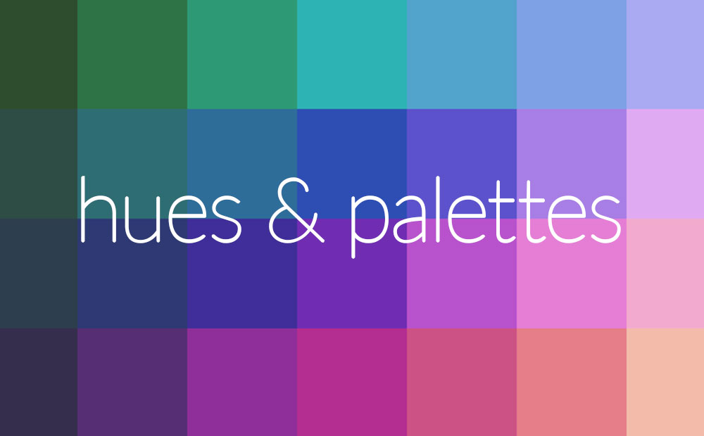 We like to create custom HUES & PALETTES for our projects